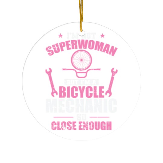 I'm not a Superwoman I'm a Bicycle Mechanic Ceramic Ornaments