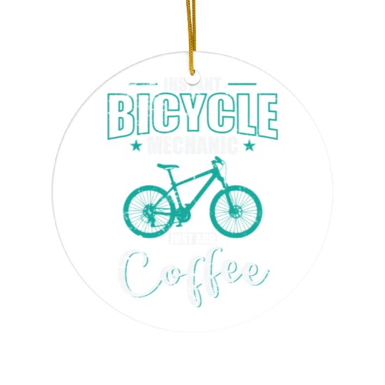 Instant Bicycle Mechanic Just add Coffee Ceramic Ornaments