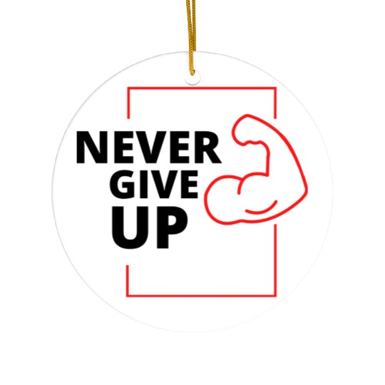 Never give up Ceramic Ornaments