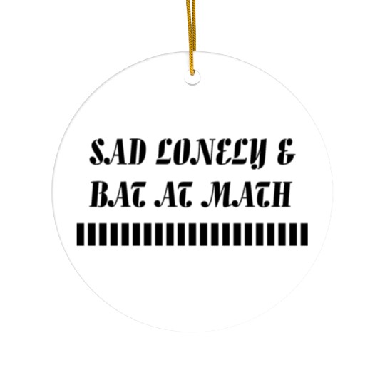 Sad Lonely And Bad At Math, Funny styles, Ceramic Ornaments