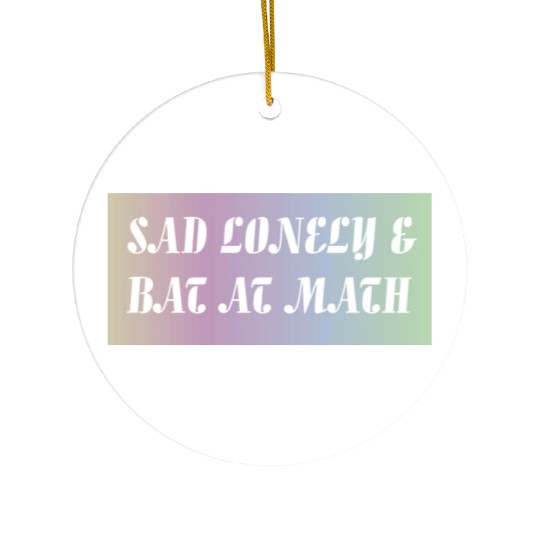 Sad Lonely And Bad At Math, Funny styles, Ceramic Ornaments