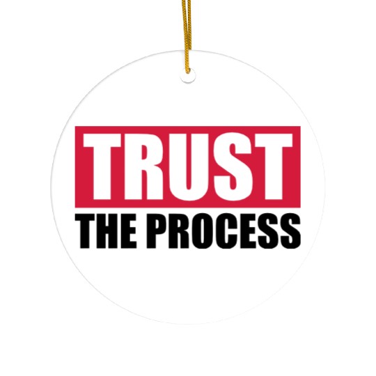trust the process quote Ceramic Ornaments