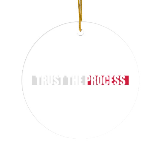 trust the process quote Ceramic Ornaments
