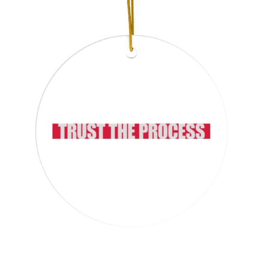 trust the process quote Ceramic Ornaments