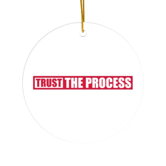 trust the process quote Ceramic Ornaments
