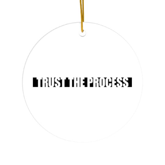 trust the process quote Ceramic Ornaments