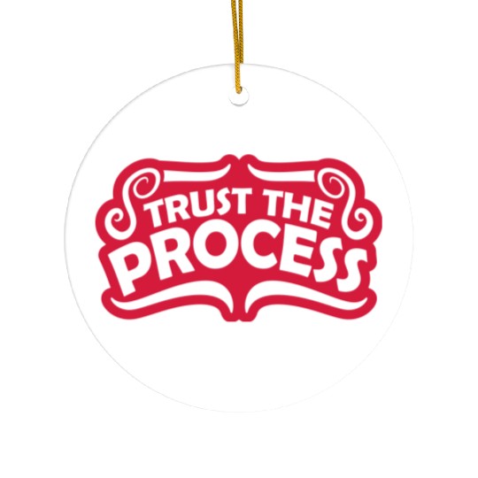 trust the process quote Ceramic Ornaments