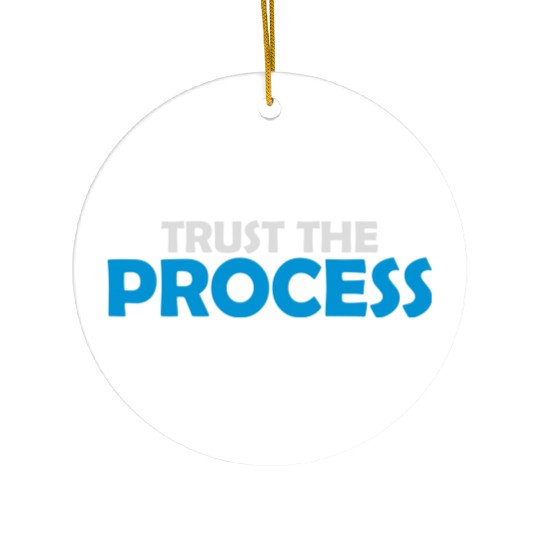 trust the process quote Ceramic Ornaments