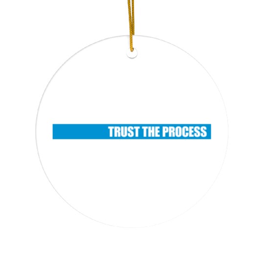 trust the process quote Ceramic Ornaments