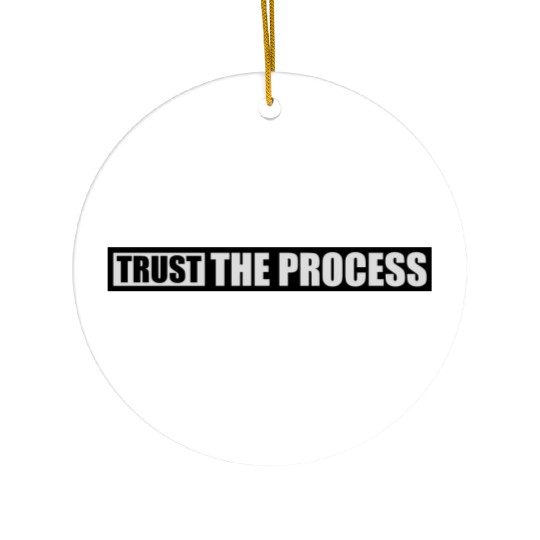 trust the process quote Ceramic Ornaments