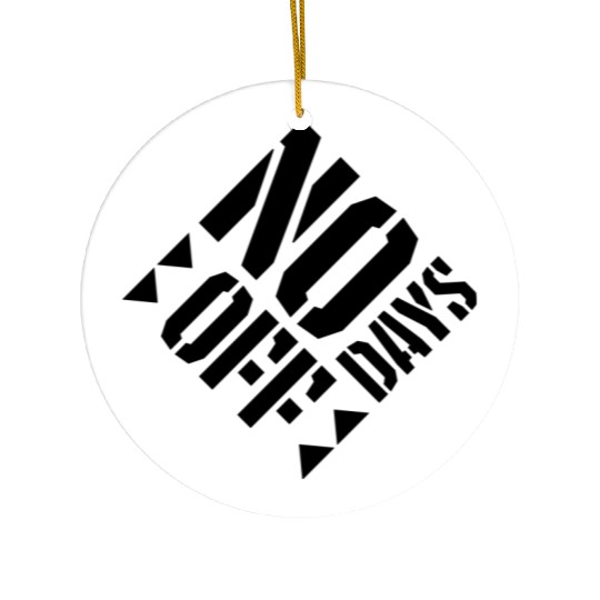 no days off quote Ceramic Ornaments