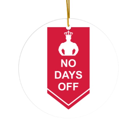 no days off quote Ceramic Ornaments