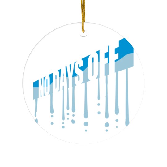 no days off quote Ceramic Ornaments