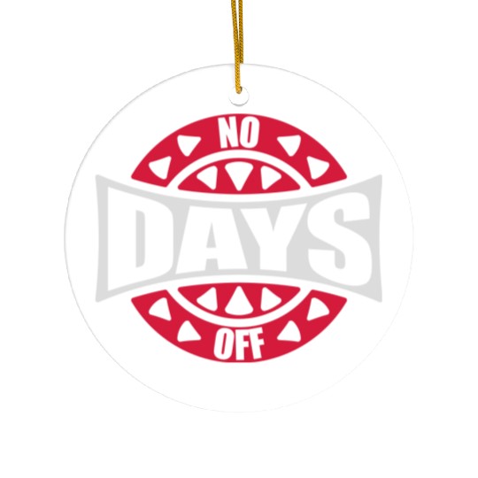 no days off quote Ceramic Ornaments