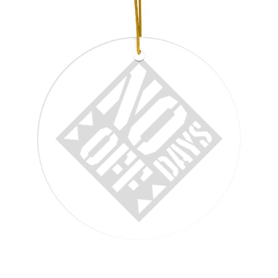 no days off quote Ceramic Ornaments