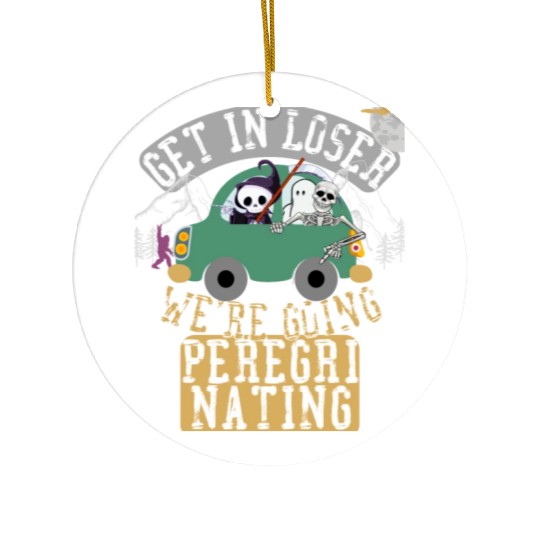 Get in loser we're going peregrinating Ceramic Ornaments