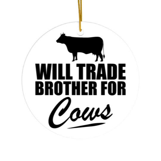 Cow - Will trade brother for cows b Ceramic Ornaments