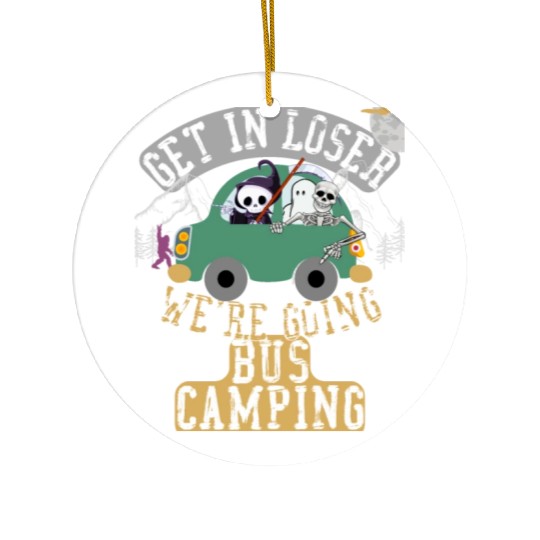 Get in loser we're going bus camping Ceramic Ornaments