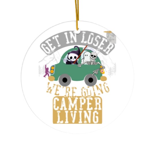 Get in loser we're going camper living Ceramic Ornaments