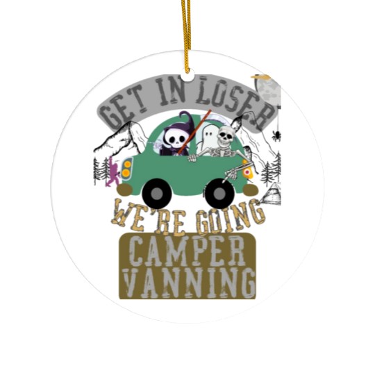 Get in loser we're going camper vanning Ceramic Ornaments