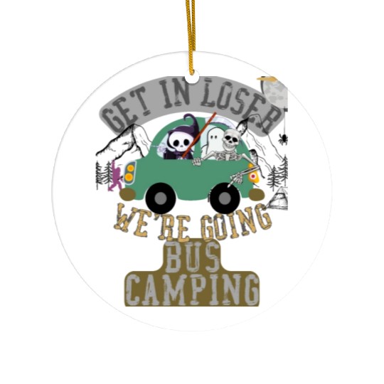 Get in loser we're going bus camping Ceramic Ornaments