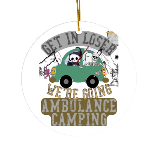 Get in loser we're going ambulance camping Ceramic Ornaments