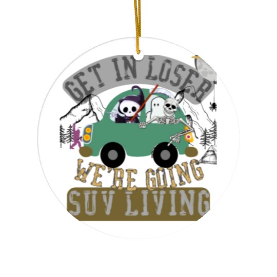 Get in loser we're going suv living Ceramic Ornaments