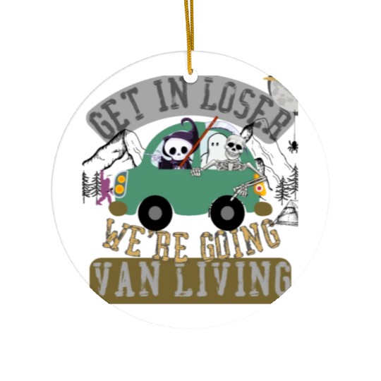 Get in loser we're going van living Ceramic Ornaments