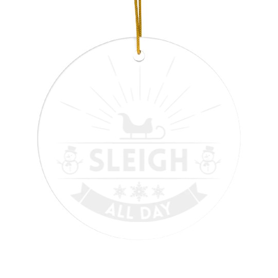 Sleigh all day Winter Christmas Holiday Ceramic Ornaments