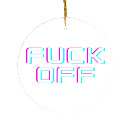FUCK OFF. Rude quotes. Misanthropic quotes Ceramic Ornaments
