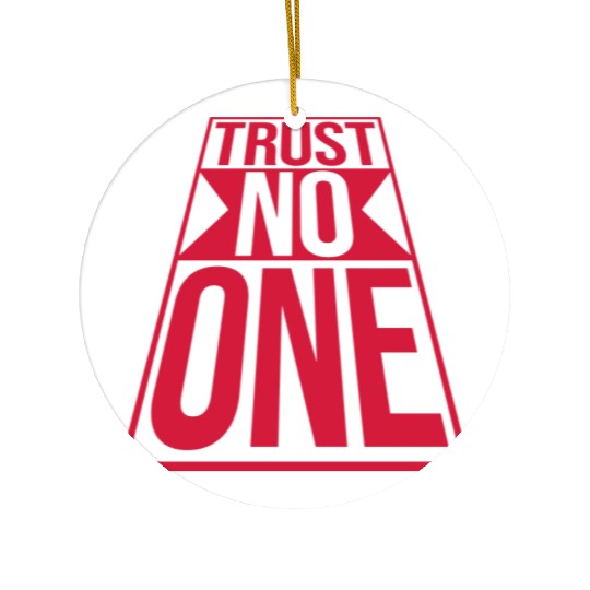 trust no one quote Ceramic Ornaments