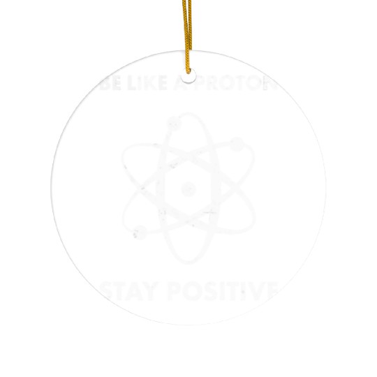 Nerd Funny Be Like A Proton Stay Positive Science Ceramic Ornaments