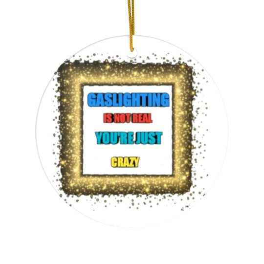gaslighting is not real Ceramic Ornaments