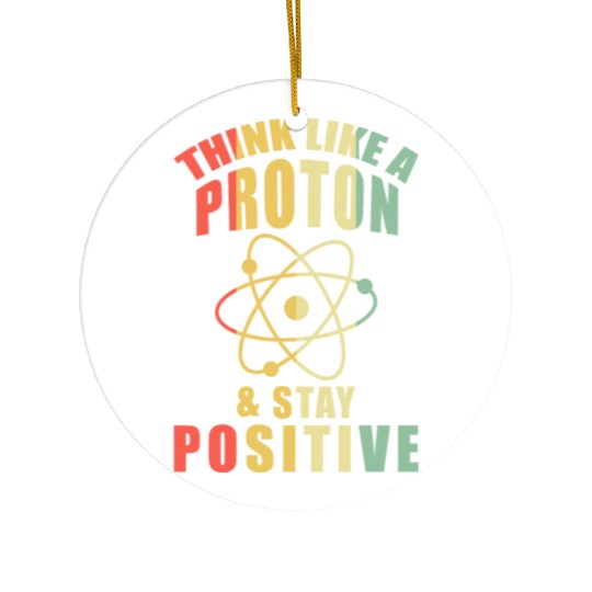Think Like A Proton & Stay Positive Chemistry Ceramic Ornaments