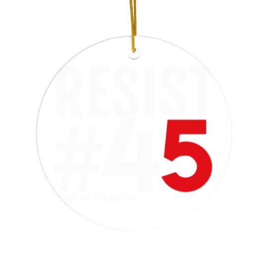 Resist 45 Not My President Ceramic Ornaments