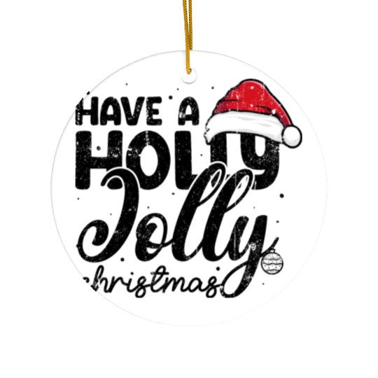 Have a holly jolly christmas Ceramic Ornaments