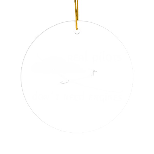 Real Pilots Dont Need Engine Glider Soaring Pilot Ceramic Ornaments