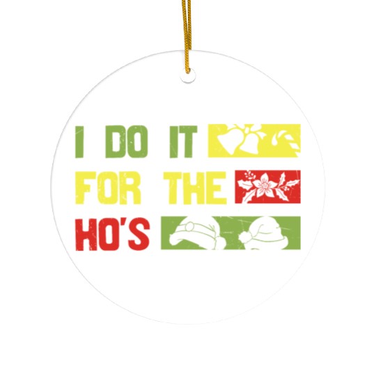 I Do It For The ho's christmas Ceramic Ornaments
