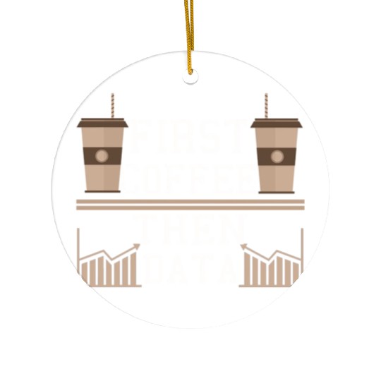 Programmer Gift Frist Coffee Then Data Computer Ceramic Ornaments