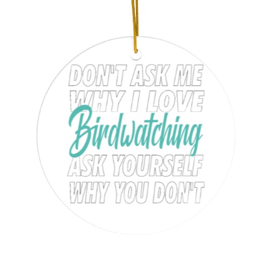 Don't ask me why i love Birdwatching Ceramic Ornaments
