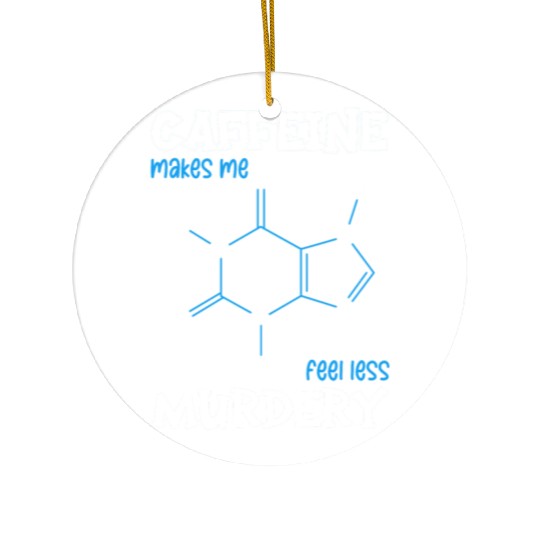 Caffeine Symbol Caffeine Makes Me Feel Less Ceramic Ornaments