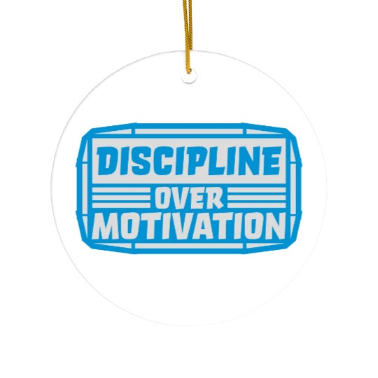 discipline over motivation quote Ceramic Ornaments