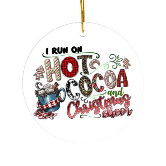 I Run On Hot Cocoa And Christmas Cheer Ceramic Ornaments