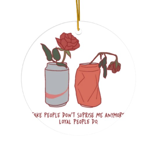 Fake People Don't Surprise Me Anymore Loyal Ceramic Ornaments