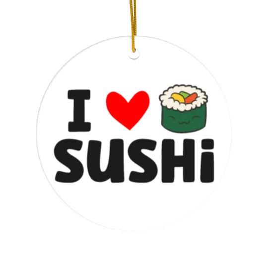 I Love Sushi Love Sushi Rolls Ceramic Ornaments