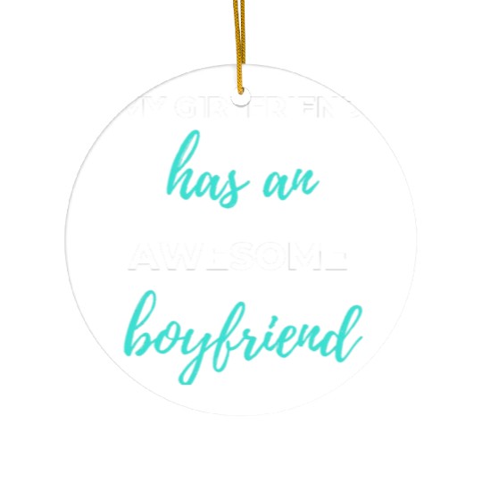 My Girlfriend Has An Awesome Boyfriend Ceramic Ornaments