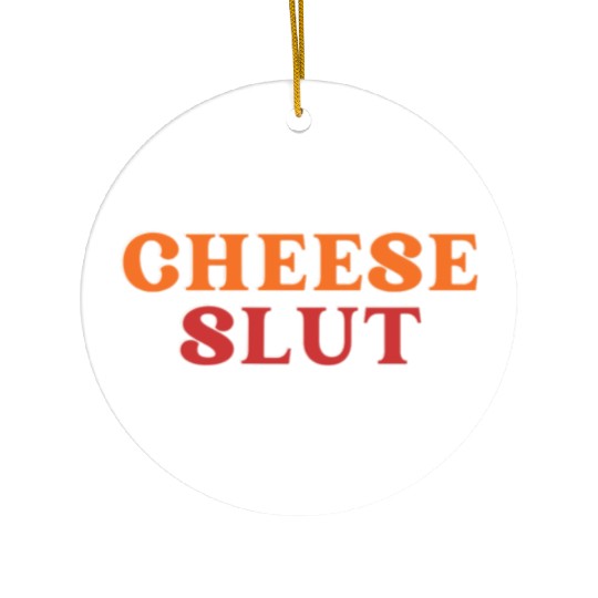 CHEESE SLUT Ceramic Ornaments