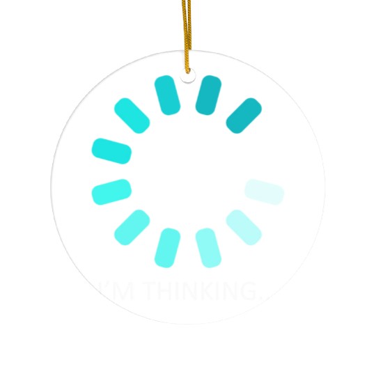 I'm Thinking Stand By, I'm Processing This Ceramic Ornaments