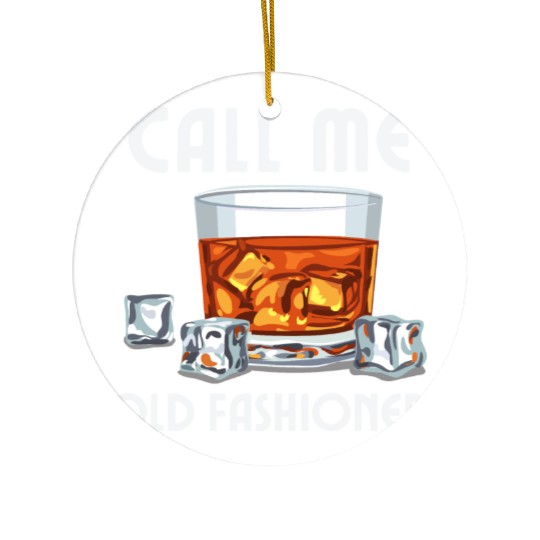 Call Me Old Fashioned. Funny Whiskey. Ceramic Ornaments