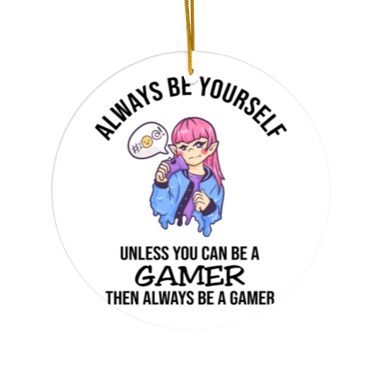 Always Be Yourself Gamer Ceramic Ornaments